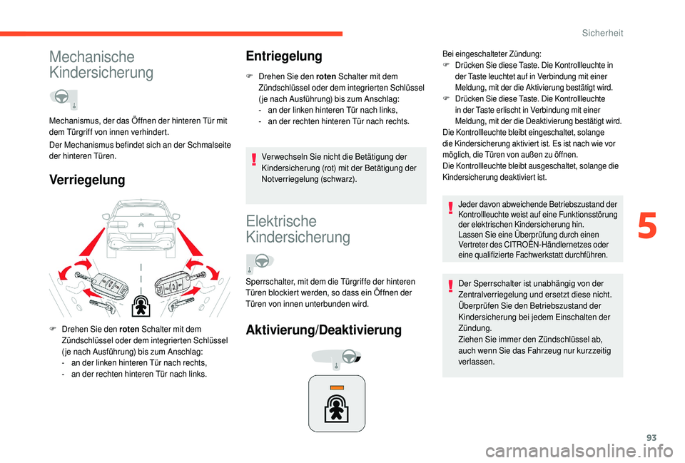 CITROEN C4 CACTUS 2019 Betriebsanleitungen (in German) 93
Mechanische
Kindersicherung
VerriegelungEntriegelung
F Drehen Sie den roten
Schalter mit dem
Zündschlüssel oder dem integrierten Schlüssel
( je nach Ausführung) bis zum Anschlag:
-
a
n d CITROEN C4 CACTUS 2019 Betriebsanleitungen (in German) 93
Mechanische
Kindersicherung
VerriegelungEntriegelung
F Drehen Sie den roten
Schalter mit dem
Zündschlüssel oder dem integrierten Schlüssel
( je nach Ausführung) bis zum Anschlag:
-
a
n d