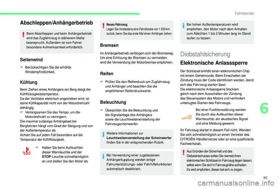 CITROEN C4 CACTUS 2019  Betriebsanleitungen (in German) 95
Abschleppen/Anhängerbetrieb
Beim Abschleppen und beim Anhängerbetrieb 
wird das Zugfahrzeug in stärkerem Maße 
beansprucht. Außerdem ist vom Fahrer 
besondere Aufmerksamkeit erforderlich.
Seit