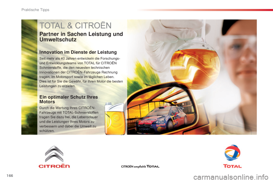 CITROEN C4 CACTUS 2018  Betriebsanleitungen (in German) 166
C4-cactus_de_Chap07_info-pratiques_ed01-2016
TOTAL & CITROËN
Partner in Sachen Leistung und 
Umweltschutz
Innovation im Dienste der Leistung
Seit mehr als 40 Jahren entwickeln die Forschungs- 
un
