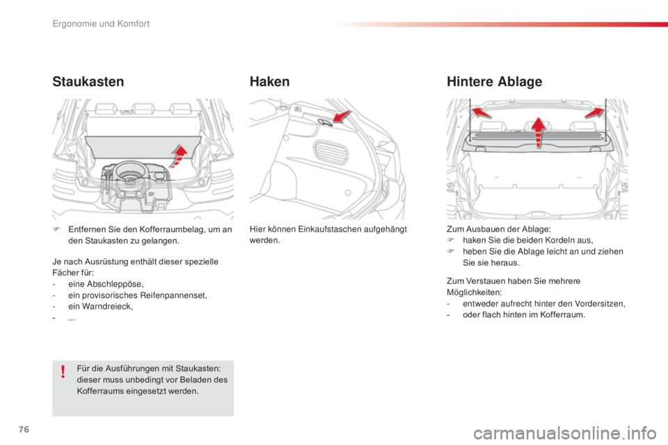 CITROEN C4 CACTUS 2018  Betriebsanleitungen (in German) 76
C4-cactus_de_Chap03_Ergonomie-et-confort_ed01-2016
Zum Ausbauen der Ablage:
F haken Sie die beiden Kordeln aus,
F
 heb

en Sie die Ablage leicht an und ziehen 
Sie sie heraus.
Hintere Ablage
Zum Ve
