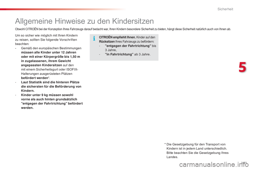 CITROEN C4 CACTUS 2016 Betriebsanleitungen (in German) 101
C4-cactus_de_Chap05_securite_ed01-2015
Allgemeine Hinweise zu den Kindersitzen
CITROËN empfiehlt Ihnen, Kinder auf den
Rücksitzen Ihres Fahrzeugs zu befördern:
- "entgegen der Fahrtrichtu CITROEN C4 CACTUS 2016 Betriebsanleitungen (in German) 101
C4-cactus_de_Chap05_securite_ed01-2015
Allgemeine Hinweise zu den Kindersitzen
CITROËN empfiehlt Ihnen, Kinder auf den
Rücksitzen Ihres Fahrzeugs zu befördern:
- "entgegen der Fahrtrichtu