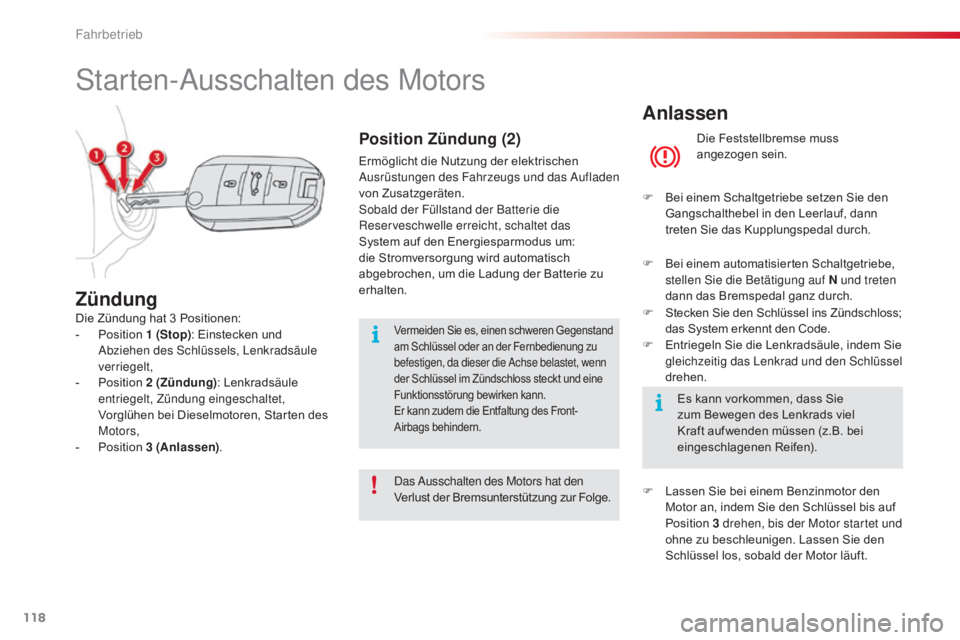 CITROEN C4 CACTUS 2016 Betriebsanleitungen (in German) 118
C4-cactus_de_Chap06_conduite_ed01-2015
Anlassen
Die Feststellbremse muss
angezogen sein.
F
B
ei einem Schaltgetriebe setzen Sie den
Gangschalthebel in den Leerlauf, dann
treten Sie das Kuppl CITROEN C4 CACTUS 2016 Betriebsanleitungen (in German) 118
C4-cactus_de_Chap06_conduite_ed01-2015
Anlassen
Die Feststellbremse muss
angezogen sein.
F
B
ei einem Schaltgetriebe setzen Sie den
Gangschalthebel in den Leerlauf, dann
treten Sie das Kuppl