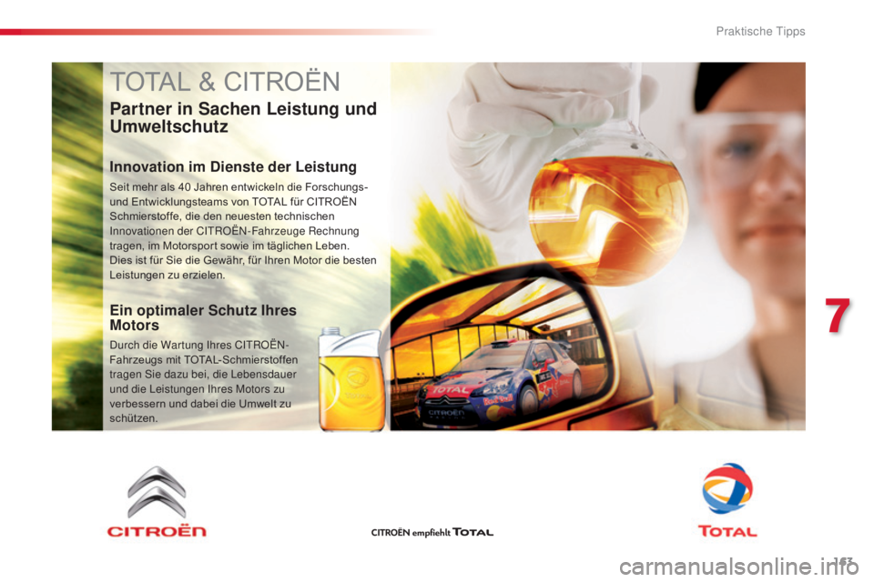 CITROEN C4 CACTUS 2016  Betriebsanleitungen (in German) 163
C4-cactus_de_Chap07_info-pratiques_ed01-2015
TOTAL & CITROËN
Partner in Sachen Leistung und 
Umweltschutz
Innovation im Dienste der Leistung
Seit mehr als 40 Jahren entwickeln die Forschungs- 
un