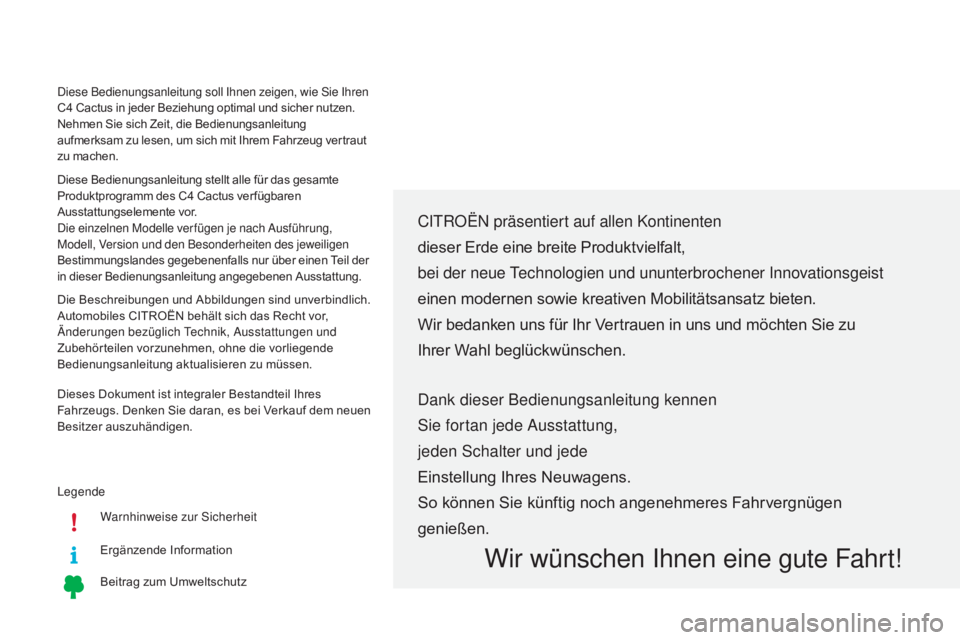 CITROEN C4 CACTUS 2016 Betriebsanleitungen (in German) LegendeWarnhinweise zur Sicherheit
Ergänzende Information
Beitrag zum Umweltschutz
CITROËN p räsentiert auf allen Kontinenten
dieser Erde eine breite Produktvielfalt,
bei der neue Technologien und CITROEN C4 CACTUS 2016 Betriebsanleitungen (in German) LegendeWarnhinweise zur Sicherheit
Ergänzende Information
Beitrag zum Umweltschutz
CITROËN p räsentiert auf allen Kontinenten
dieser Erde eine breite Produktvielfalt,
bei der neue Technologien und