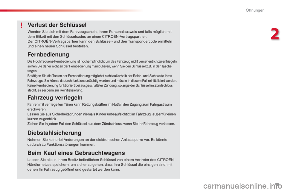 CITROEN C4 CACTUS 2016 Betriebsanleitungen (in German) 43
C4-cactus_de_Chap02_ouvertures_ed01-2015
Verlust der Schlüssel
Wenden Sie sich mit dem Fahrzeugschein, Ihrem Personalausweis und falls möglich mit
dem Etikett mit den Schlüsselcodes an einen CI CITROEN C4 CACTUS 2016 Betriebsanleitungen (in German) 43
C4-cactus_de_Chap02_ouvertures_ed01-2015
Verlust der Schlüssel
Wenden Sie sich mit dem Fahrzeugschein, Ihrem Personalausweis und falls möglich mit
dem Etikett mit den Schlüsselcodes an einen CI