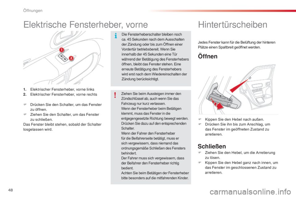 CITROEN C4 CACTUS 2016 Betriebsanleitungen (in German) 48
C4-cactus_de_Chap02_ouvertures_ed01-2015
Elektrische Fensterheber, vorne
Die Fensterheberschalter bleiben noch
ca. 45 Sekunden nach dem Ausschalten
der Zündung oder bis zum Öffnen einer
Vorder CITROEN C4 CACTUS 2016 Betriebsanleitungen (in German) 48
C4-cactus_de_Chap02_ouvertures_ed01-2015
Elektrische Fensterheber, vorne
Die Fensterheberschalter bleiben noch
ca. 45 Sekunden nach dem Ausschalten
der Zündung oder bis zum Öffnen einer
Vorder