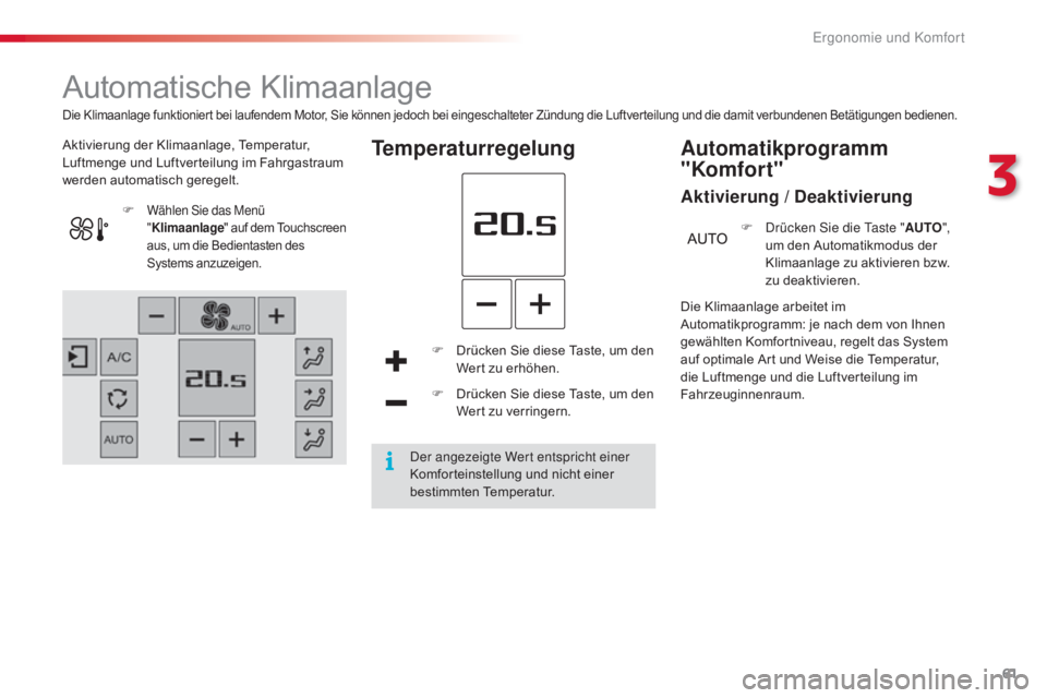 CITROEN C4 CACTUS 2016 Betriebsanleitungen (in German) 61
C4-cactus_de_Chap03_Ergonomie-et-confort_ed01-2015
Automatische Klimaanlage
Aktivierung der Klimaanlage, Temperatur,
Luftmenge und Luftverteilung im Fahrgastraum
werden automatisch geregelt.Tempe CITROEN C4 CACTUS 2016 Betriebsanleitungen (in German) 61
C4-cactus_de_Chap03_Ergonomie-et-confort_ed01-2015
Automatische Klimaanlage
Aktivierung der Klimaanlage, Temperatur,
Luftmenge und Luftverteilung im Fahrgastraum
werden automatisch geregelt.Tempe