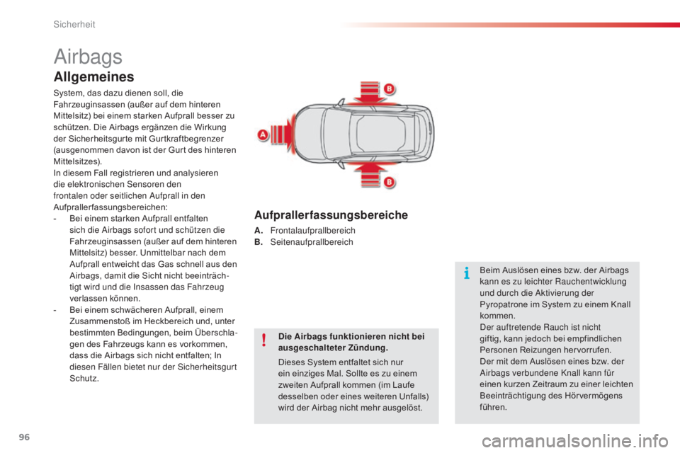 CITROEN C4 CACTUS 2016  Betriebsanleitungen (in German) 96
C4-cactus_de_Chap05_securite_ed01-2015
Airbags
Allgemeines
System, das dazu dienen soll, die 
Fahrzeuginsassen (außer auf dem hinteren 
Mittelsitz) bei einem starken Aufprall besser zu 
schützen.