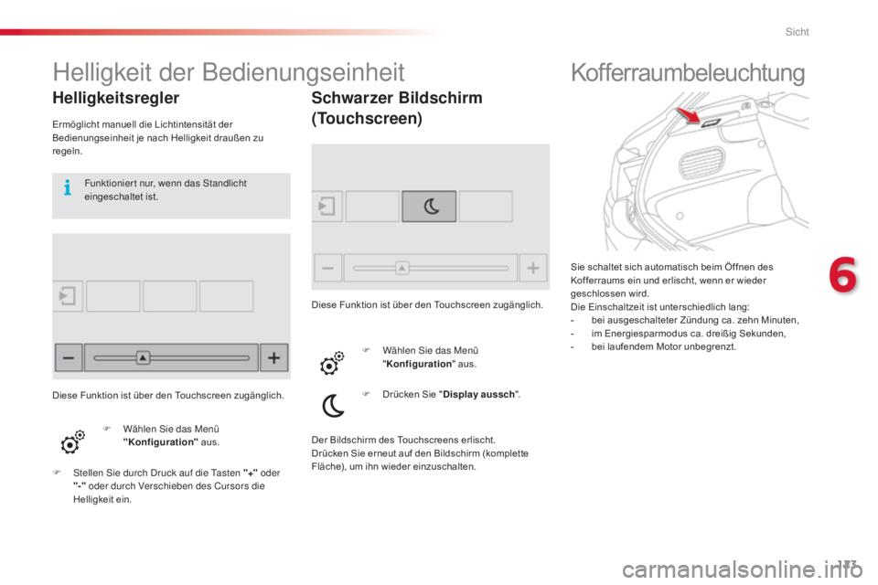 CITROEN C4 CACTUS 2015 Betriebsanleitungen (in German) 123
C4-cactus_de_Chap06_visibilite_ed02-2014
Sie schaltet sich automatisch beim Öffnen des
Kofferraums ein und erlischt, wenn er wieder
geschlossen wird.
Die Einschaltzeit ist unterschiedlich lang: CITROEN C4 CACTUS 2015 Betriebsanleitungen (in German) 123
C4-cactus_de_Chap06_visibilite_ed02-2014
Sie schaltet sich automatisch beim Öffnen des
Kofferraums ein und erlischt, wenn er wieder
geschlossen wird.
Die Einschaltzeit ist unterschiedlich lang: