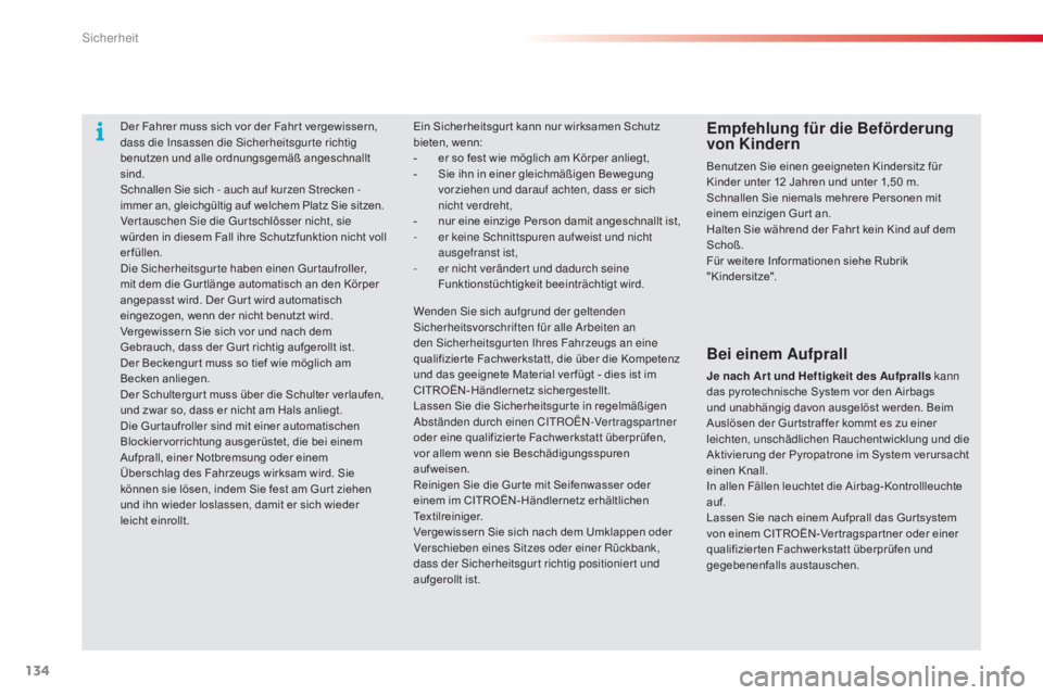 CITROEN C4 CACTUS 2015 Betriebsanleitungen (in German) 134
C4-cactus_de_Chap07_securite_ed02-2014
Der Fahrer muss sich vor der Fahr t vergewissern,
dass die in sassen die si cherheitsgur te richtig
benutzen und alle ordnungsgemäß angeschnallt
sind.
CITROEN C4 CACTUS 2015 Betriebsanleitungen (in German) 134
C4-cactus_de_Chap07_securite_ed02-2014
Der Fahrer muss sich vor der Fahr t vergewissern,
dass die in sassen die si cherheitsgur te richtig
benutzen und alle ordnungsgemäß angeschnallt
sind.