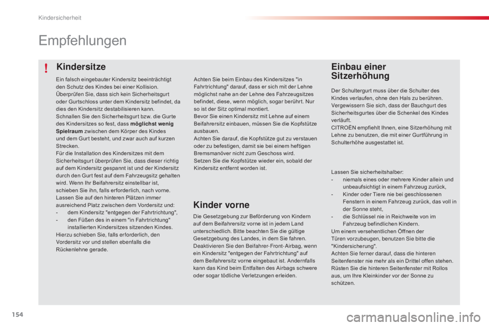 CITROEN C4 CACTUS 2015 Betriebsanleitungen (in German) 154
C4-cactus_de_Chap08_securite-enfants_ed02-2014
Kindersitze
Empfehlungen
Einbau einer
Sitzerhöhung
Der Schultergur t muss über die Schulter des
Kindes verlaufen, ohne den Hals zu berühren.
Ve CITROEN C4 CACTUS 2015 Betriebsanleitungen (in German) 154
C4-cactus_de_Chap08_securite-enfants_ed02-2014
Kindersitze
Empfehlungen
Einbau einer
Sitzerhöhung
Der Schultergur t muss über die Schulter des
Kindes verlaufen, ohne den Hals zu berühren.
Ve