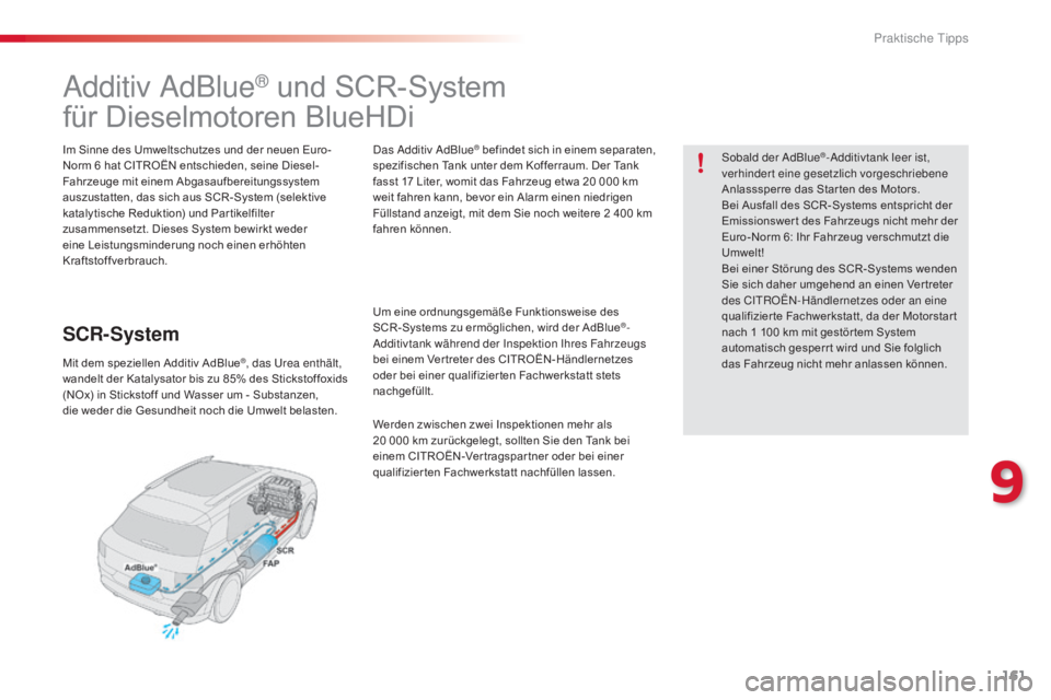 CITROEN C4 CACTUS 2015 Betriebsanleitungen (in German) 161
C4-cactus_de_Chap09_info-pratiques_ed02-2014
additiv adBlue® und SCR-System
für Dieselmotoren BlueHDi
Im Sinne des Umweltschutzes und der neuen Euro-
Norm 6
hat CITROËN entschieden, seine Die CITROEN C4 CACTUS 2015 Betriebsanleitungen (in German) 161
C4-cactus_de_Chap09_info-pratiques_ed02-2014
additiv adBlue® und SCR-System
für Dieselmotoren BlueHDi
Im Sinne des Umweltschutzes und der neuen Euro-
Norm 6
hat CITROËN entschieden, seine Die