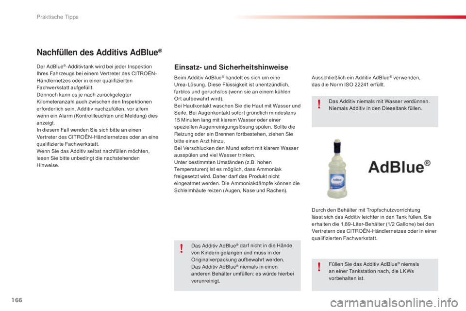 CITROEN C4 CACTUS 2015 Betriebsanleitungen (in German) 166
C4-cactus_de_Chap09_info-pratiques_ed02-2014
Nachfüllen des Additivs AdBlue®
Einsatz- und Sicherheitshinweiseder a dBlue®-additivtank wird bei jeder in spektion
Ihres Fahrzeugs bei einem Ver CITROEN C4 CACTUS 2015 Betriebsanleitungen (in German) 166
C4-cactus_de_Chap09_info-pratiques_ed02-2014
Nachfüllen des Additivs AdBlue®
Einsatz- und Sicherheitshinweiseder a dBlue®-additivtank wird bei jeder in spektion
Ihres Fahrzeugs bei einem Ver