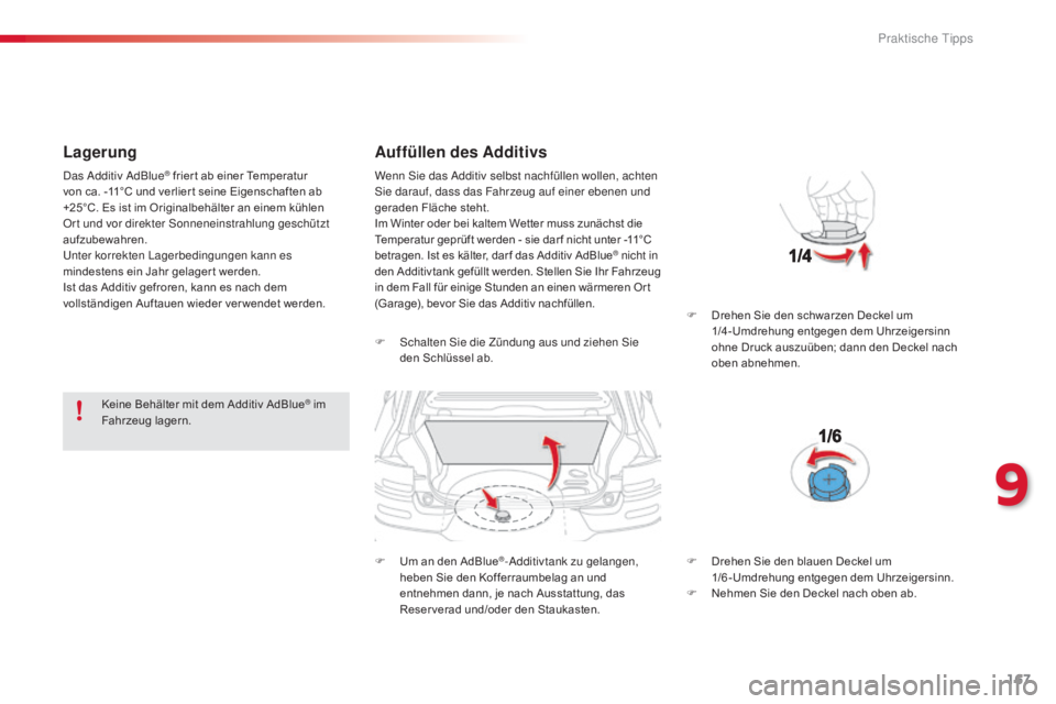 CITROEN C4 CACTUS 2015 Betriebsanleitungen (in German) 167
C4-cactus_de_Chap09_info-pratiques_ed02-2014
Lagerung
Keine Behälter mit dem Additiv AdBlue® im
Fahrzeug lagern.
Auffüllen des Additivs
F schalten si e die Zündung aus und ziehen si e
den CITROEN C4 CACTUS 2015 Betriebsanleitungen (in German) 167
C4-cactus_de_Chap09_info-pratiques_ed02-2014
Lagerung
Keine Behälter mit dem Additiv AdBlue® im
Fahrzeug lagern.
Auffüllen des Additivs
F schalten si e die Zündung aus und ziehen si e
den