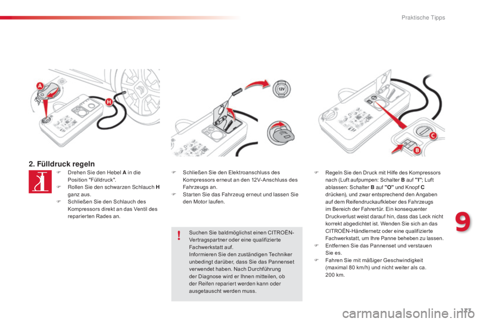 CITROEN C4 CACTUS 2015 Betriebsanleitungen (in German) 173
C4-cactus_de_Chap09_info-pratiques_ed02-2014
2. Fülldruck regelnF drehen si e den Hebel A in die
Position "Fülldruck".
F
R
ollen s
i
e den schwarzen s
c
hlauch H
ganz aus.
F
CITROEN C4 CACTUS 2015 Betriebsanleitungen (in German) 173
C4-cactus_de_Chap09_info-pratiques_ed02-2014
2. Fülldruck regelnF drehen si e den Hebel A in die
Position "Fülldruck".
F
R
ollen s
i
e den schwarzen s
c
hlauch H
ganz aus.
F