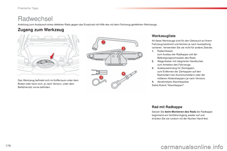 CITROEN C4 CACTUS 2015 Betriebsanleitungen (in German) 176
C4-cactus_de_Chap09_info-pratiques_ed02-2014
Radwechsel
Das Werkzeug befindet sich im Kofferraum unter dem
Boden oder kann sich, je nach Version, unter dem
Beifahrersitz vorne befinden.
Zugang z CITROEN C4 CACTUS 2015 Betriebsanleitungen (in German) 176
C4-cactus_de_Chap09_info-pratiques_ed02-2014
Radwechsel
Das Werkzeug befindet sich im Kofferraum unter dem
Boden oder kann sich, je nach Version, unter dem
Beifahrersitz vorne befinden.
Zugang z