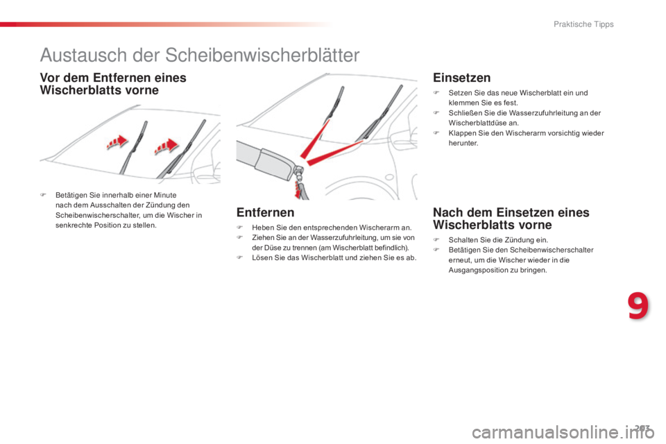 CITROEN C4 CACTUS 2015  Betriebsanleitungen (in German) 203
C4-cactus_de_Chap09_info-pratiques_ed02-2014
austausch der sc heibenwischerblätter
F Betätigen si e innerhalb einer Minute 
nach dem Ausschalten der Zündung den 
Scheibenwischerschalter, um die