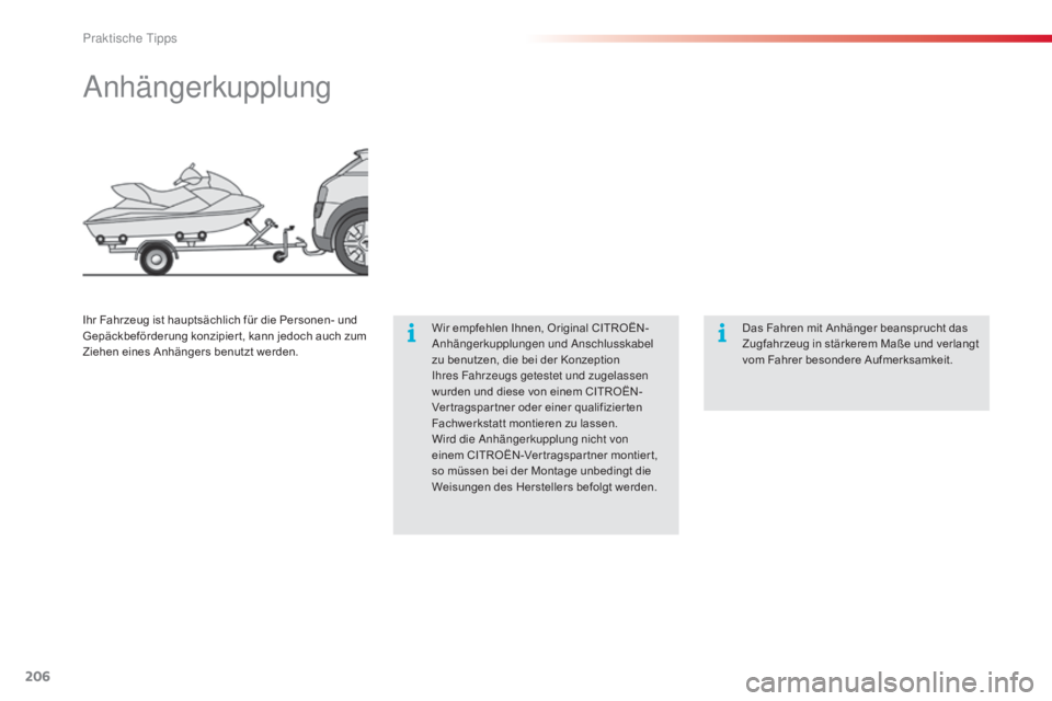 CITROEN C4 CACTUS 2015  Betriebsanleitungen (in German) 206
C4-cactus_de_Chap09_info-pratiques_ed02-2014
anhängerkupplung
Wir empfehlen Ihnen, Original CITROËN-anhängerkupplungen und  ans chlusskabel 
zu benutzen, die bei der Konzeption 
i

hres Fahrzeu