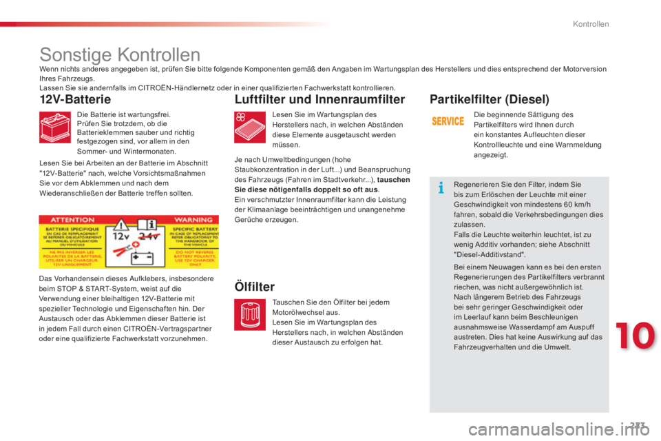 CITROEN C4 CACTUS 2015 Betriebsanleitungen (in German) 223
C4-cactus_de_Chap10_verifications_ed02-2014
Sonstige Kontrollen
12V-Batterie
Die Batterie ist war tungsfrei.
Prüfen Sie trotzdem, ob die
Batterieklemmen sauber und richtig
festgezogen sind, vor CITROEN C4 CACTUS 2015 Betriebsanleitungen (in German) 223
C4-cactus_de_Chap10_verifications_ed02-2014
Sonstige Kontrollen
12V-Batterie
Die Batterie ist war tungsfrei.
Prüfen Sie trotzdem, ob die
Batterieklemmen sauber und richtig
festgezogen sind, vor