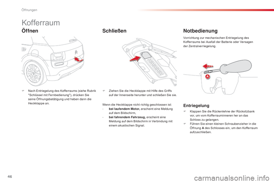 CITROEN C4 CACTUS 2015  Betriebsanleitungen (in German) 46
C4-cactus_de_Chap02_ouvertures_ed02-2014
Kof ferraum
Öffnen
F Nach Entriegelung des Kofferraums (siehe Rubrik "Schlüssel mit Fernbedienung"), drücken Sie 
seine Öffnungsbetätigung und 