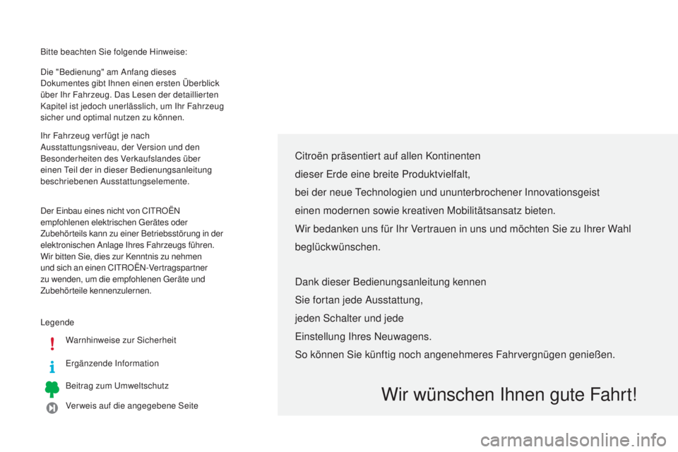 CITROEN C4 CACTUS 2014 Betriebsanleitungen (in German) Bitte beachten Sie folgende Hinweise:
LegendeWarnhinweise zur Sicherheit
Ergänzende Information
Beitrag zum Umweltschutz
Verweis auf die angegebene Seite
Die "Bedienung" am Anfang dieses
Dok CITROEN C4 CACTUS 2014 Betriebsanleitungen (in German) Bitte beachten Sie folgende Hinweise:
LegendeWarnhinweise zur Sicherheit
Ergänzende Information
Beitrag zum Umweltschutz
Verweis auf die angegebene Seite
Die "Bedienung" am Anfang dieses
Dok