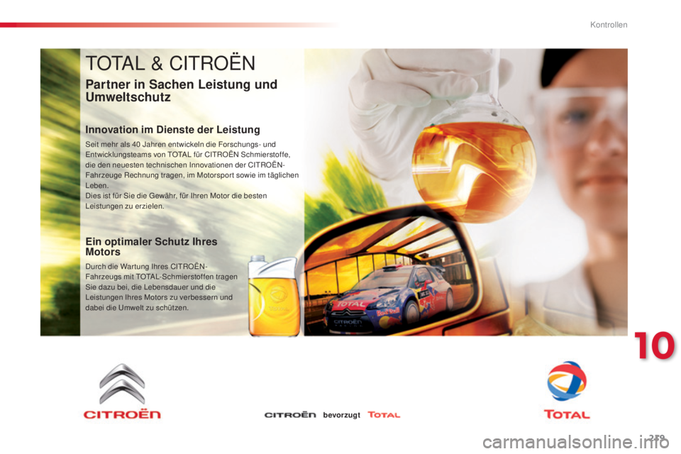 CITROEN C4 CACTUS 2014  Betriebsanleitungen (in German) 219
E3_de_Chap10_verifications_ed01-2014
TOTAL & CITROËN
Partner in Sachen Leistung und 
Umweltschutz
Innovation im Dienste der Leistung
Seit mehr als 40 Jahren entwickeln die Forschungs- und 
E ntwi