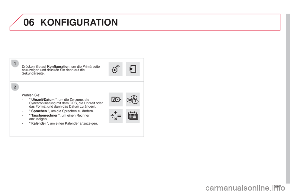 CITROEN C4 CACTUS 2014  Betriebsanleitungen (in German) 06
289
E3_de_Chap12b_SMEGplus_ed01-2014
Wählen Sie:
-  " Uhrzeit/Datum ", um die Zeitzone, die 
Synchronisierung mit dem GPS, die Uhrzeit oder 
das Format und dann das Datum zu ändern.
-
  &
