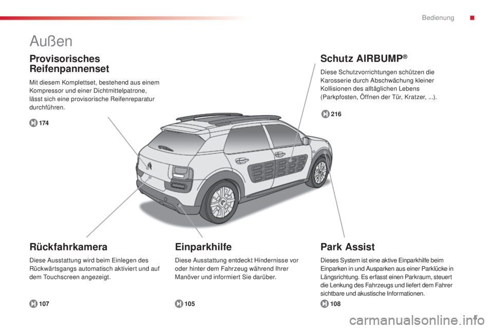 CITROEN C4 CACTUS 2014  Betriebsanleitungen (in German) 5
E3_de_Chap00b_prise-en-main_ed01-2014
Außen
Park Assist
Rückfahrkamera Schutz AIRBUMP
®
108
107 105 216
174
Provisorisches 
Reifenpannenset
Mit diesem Komplettset, bestehend aus einem 
Kompressor