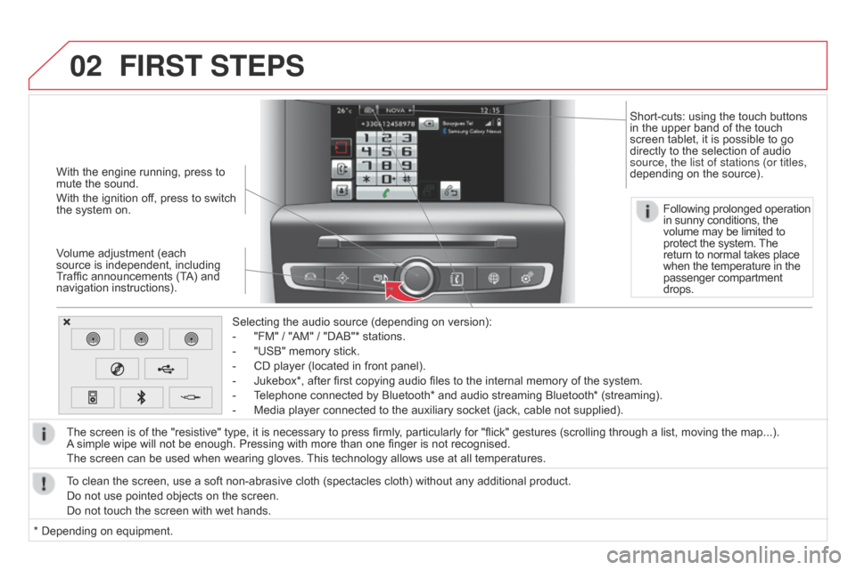 Citroen DS4 RHD 2014.5 1.G Owners Manual 02
With the engine running, press to 
mute the sound.
With the ignition off, press to switch 
the system on.
Volume adjustment (each 
source is independent, including 
Traffic announcements (TA) and 
