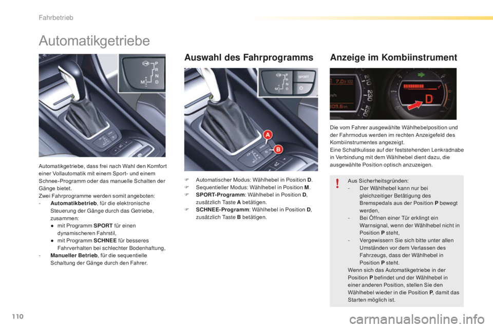 CITROEN C5 2016  Betriebsanleitungen (in German) 110
C5_de_Chap04_conduite_ed01-2015
Auswahl des FahrprogrammsAnzeige im Kombiinstrument
F Automatischer Modus: Wählhebel in Position D .
F  S equentieller Modus: Wählhebel in Position M .
F
 
S
 POR