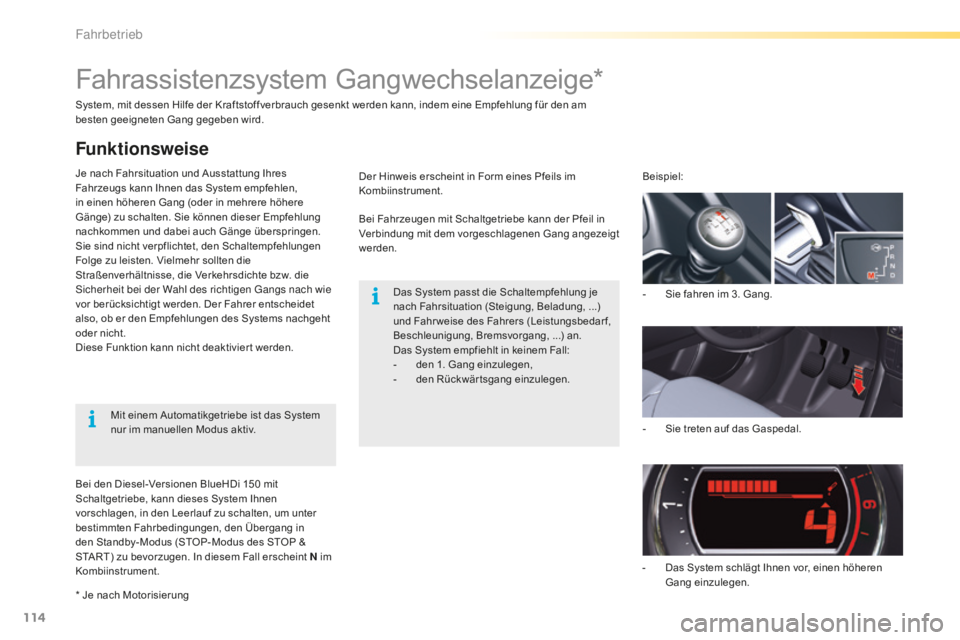 CITROEN C5 2016  Betriebsanleitungen (in German) 114
C5_de_Chap04_conduite_ed01-2015
System, mit dessen Hilfe der Kraftstoffverbrauch gesenkt werden kann, indem eine Empfehlung für den am 
besten geeigneten Gang gegeben wird.
Je nach Fahrsituation 