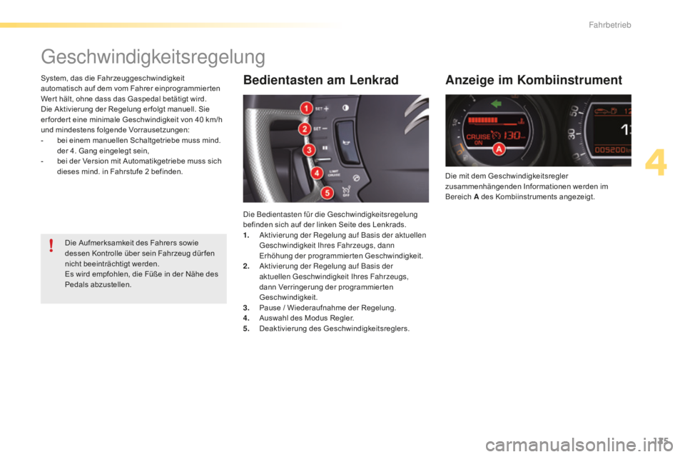 CITROEN C5 2016  Betriebsanleitungen (in German) 125
C5_de_Chap04_conduite_ed01-2015
geschwindigkeitsregelung
Anzeige im Kombiinstrument
Die mit dem Geschwindigkeitsregler 
zusammenhängenden Informationen werden im 
Bereich A des Kombiinstruments a