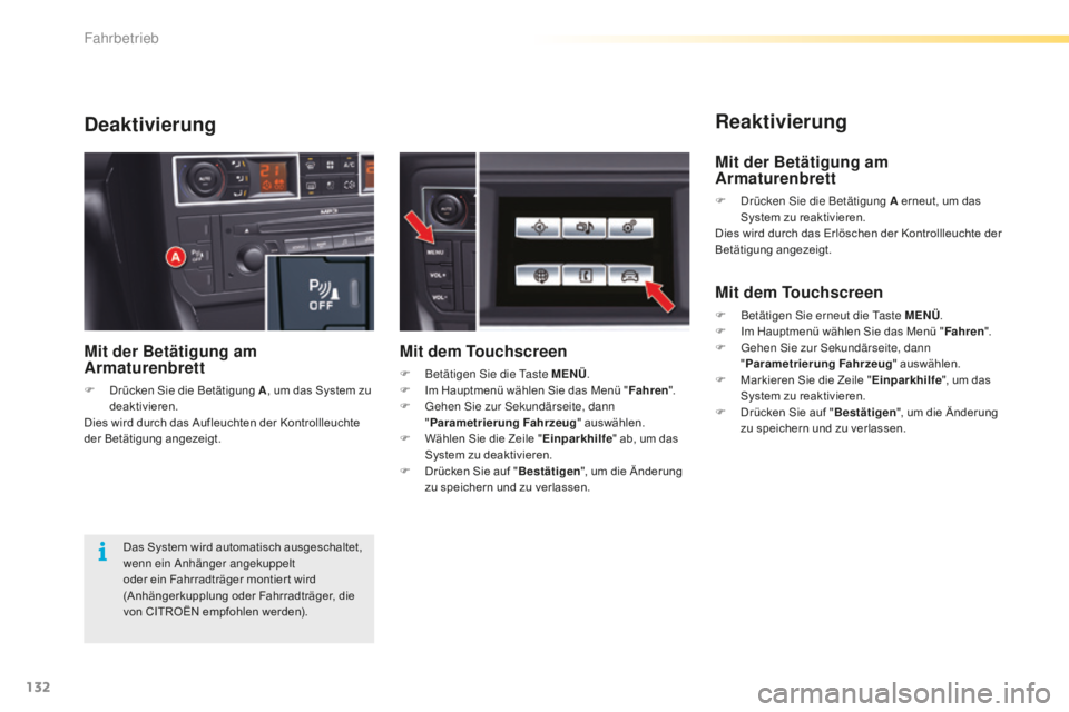 CITROEN C5 2016  Betriebsanleitungen (in German) 132
C5_de_Chap04_conduite_ed01-2015
Reaktivierung
Deaktivierung
Das System wird automatisch ausgeschaltet, 
wenn ein 
anh änger angekuppelt 
oder ein Fahrradträger montier t wird 
(Anhängerkupplung