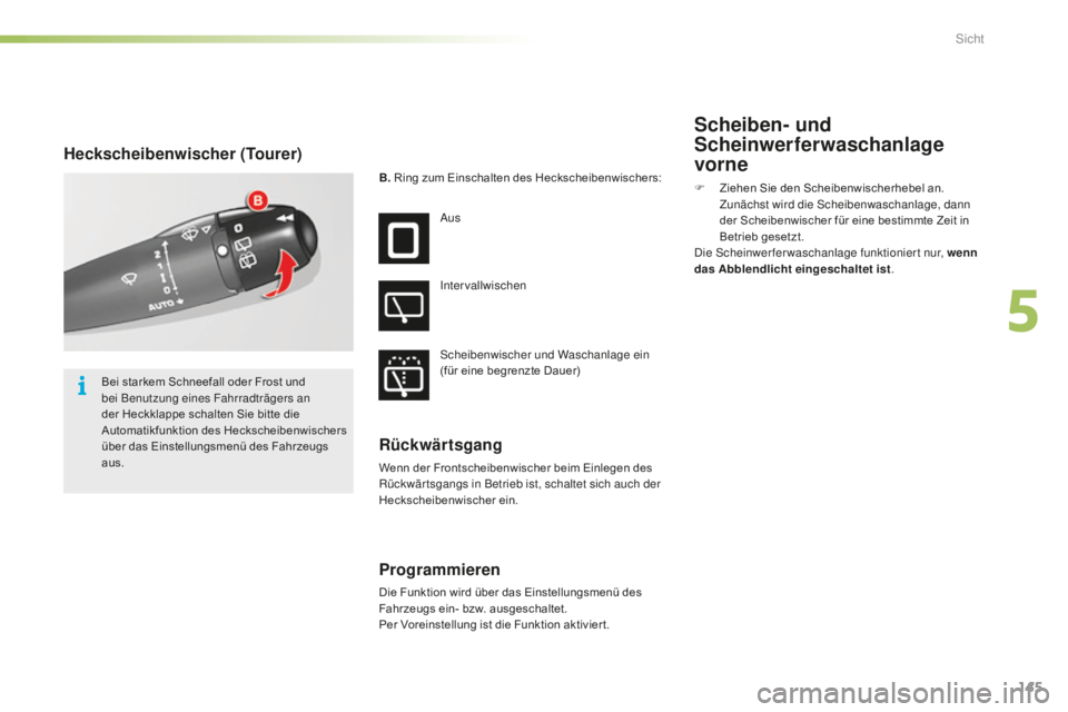 CITROEN C5 2016  Betriebsanleitungen (in German) 145
C5_de_Chap05_visibilite_ed01-2015
Heckscheibenwischer (Tourer)
B. Ring zum Einschalten des Heckscheibenwischers:
a

us
i

ntervallwischen
sc

heibenwischer und Waschanlage ein 
(für eine begrenzt