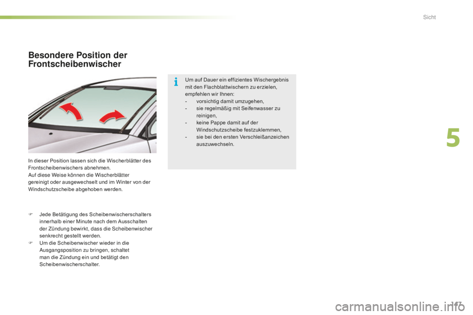 CITROEN C5 2016  Betriebsanleitungen (in German) 147
C5_de_Chap05_visibilite_ed01-2015
Besondere Position der 
Frontscheibenwischer
In dieser Position lassen sich die Wischerblätter des 
Frontscheibenwischers abnehmen.
au
f diese Weise können die 