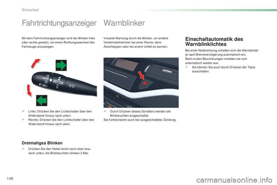 CITROEN C5 2016  Betriebsanleitungen (in German) 148
C5_de_Chap06_securite_ed01-2015
Fahrtrichtungsanzeiger
F Links: Drücken Sie den Lichtschalter über den Widerstand hinaus nach unten.
F
 
R
 echts: Drücken Sie den Lichtschalter über den 
Wider