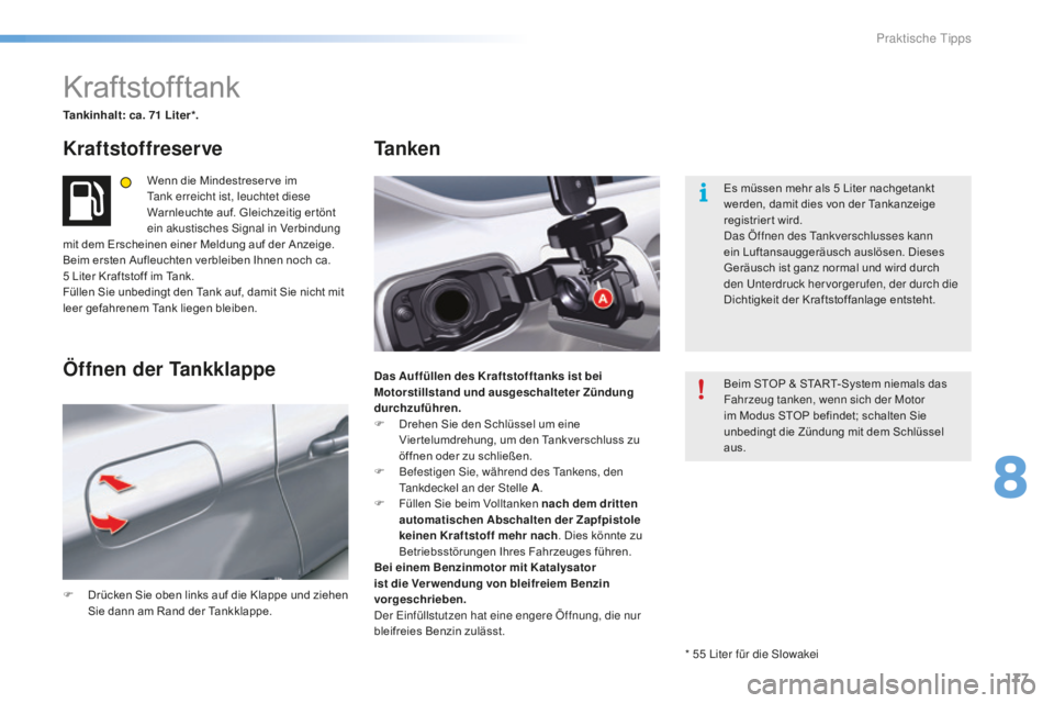 CITROEN C5 2016  Betriebsanleitungen (in German) 177
C5_de_Chap08_information_ed01-2015
Kraftstofftank
Tankinhalt: ca. 71 Liter*.
Kraftstoffreserve
Wenn die Mindestreser ve im ta
nk erreicht ist, leuchtet diese 
Warnleuchte auf. Gleichzeitig er tön