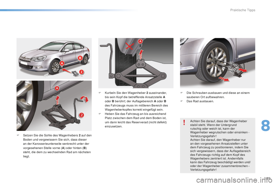 CITROEN C5 2016  Betriebsanleitungen (in German) 189
C5_de_Chap08_information_ed01-2015
F  setzen si e die  so hle des Wagenhebers 2   auf den 
Boden und vergewissern  si e sich, dass dieser 
an der Karosserieunterseite senkrecht unter der 
vorgeseh