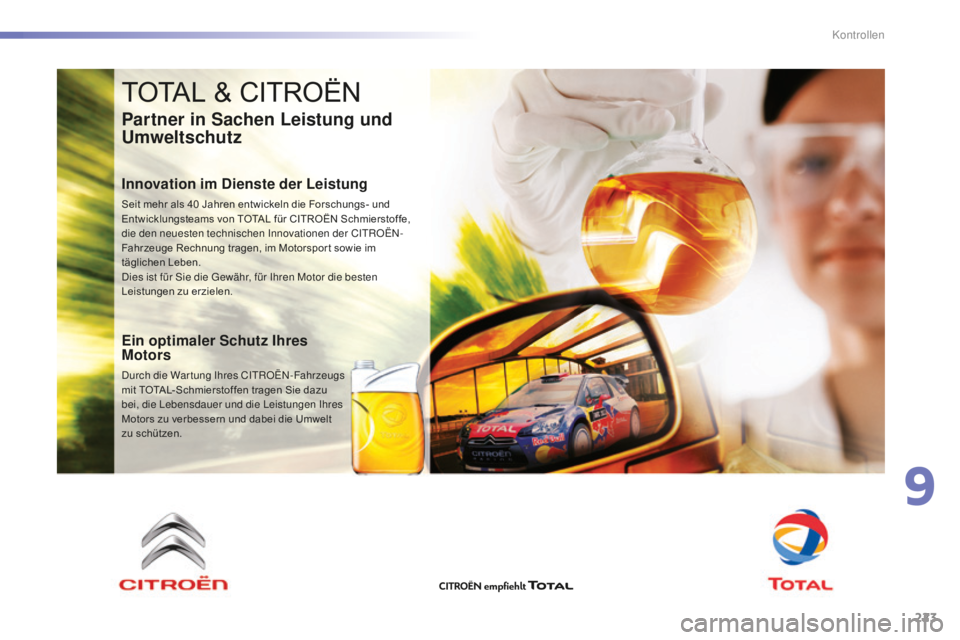CITROEN C5 2016  Betriebsanleitungen (in German) 223
C5_de_Chap09_verification_ed01-2015
TOTAL & CITROËN
Partner in Sachen Leistung und 
Umweltschutz
Innovation im Dienste der Leistung
Seit mehr als 40 Jahren entwickeln die Forschungs- und 
E ntwic