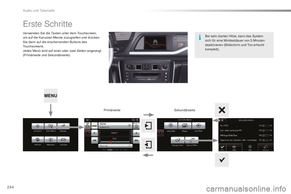 CITROEN C5 2016  Betriebsanleitungen (in German) 254
C5_de_Chap11b_sMegplus_ed01-2015
erste schritte
Ver wenden Sie die Tasten unter dem Touchscreen, 
um auf die Karussel-Menüs zuzugreifen und drücken 
si

e dann auf die erscheinenden Buttons des 