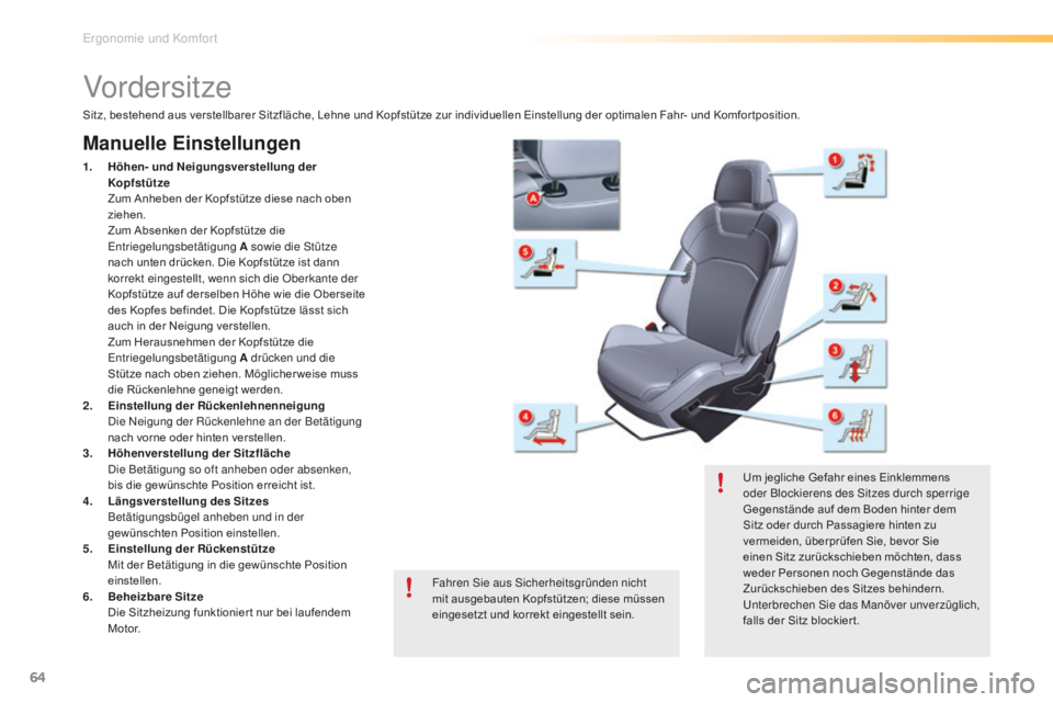 CITROEN C5 2016  Betriebsanleitungen (in German) 64
C5_de_Chap03_ergo-et-confort_ed01-2015
Vordersitze
Manuelle Einstellungen
1. Höhen- und Neigungsverstellung der Kopfstütze  
 Z

um Anheben der Kopfstütze diese nach oben 
ziehen.
 Z

um Absenke