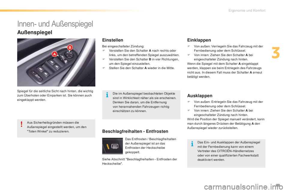 CITROEN C5 2016  Betriebsanleitungen (in German) 69
C5_de_Chap03_ergo-et-confort_ed01-2015
Innen- und Außenspiegel
spiegel für die seitliche si cht nach hinten, die wichtig 
zum Überholen oder Einparken ist. Sie können auch 
eingeklappt werden.
