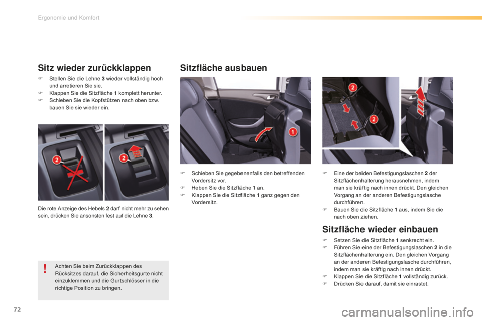 CITROEN C5 2016  Betriebsanleitungen (in German) 72
C5_de_Chap03_ergo-et-confort_ed01-2015
Sitzfläche ausbauen
Sitz wieder zurückklappen
F  stellen  si e die  le hne 3   wieder vollständig hoch 
und arretieren Sie sie.
F
 
K
 lappen Sie die Sitzf