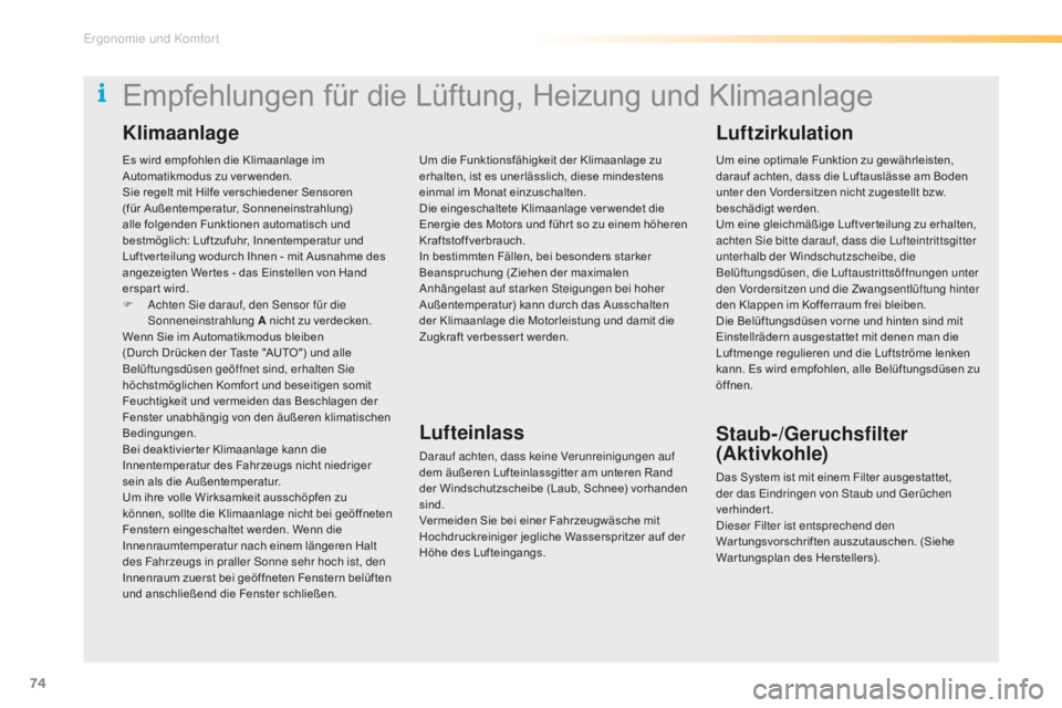 CITROEN C5 2016  Betriebsanleitungen (in German) 74
C5_de_Chap03_ergo-et-confort_ed01-2015
Es wird empfohlen die Klimaanlage im 
Automatikmodus zu ver wenden.
Sie regelt mit Hilfe verschiedener Sensoren 
(für Außentemperatur, Sonneneinstrahlung) 
