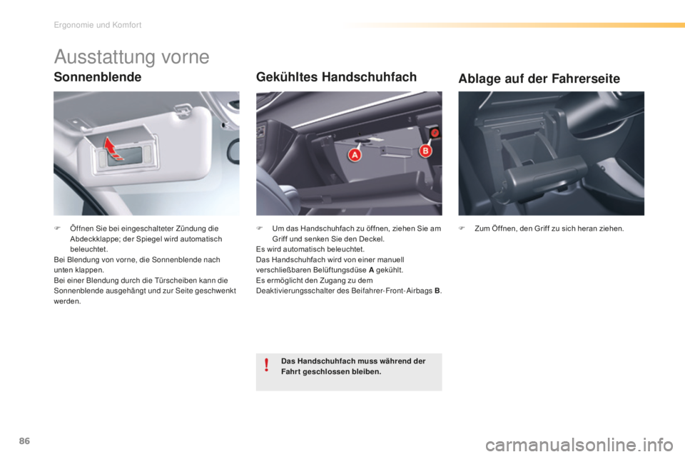 CITROEN C5 2016  Betriebsanleitungen (in German) 86
C5_de_Chap03_ergo-et-confort_ed01-2015
Sonnenblende
F Öffnen si e bei eingeschalteter Zündung die 
Abdeckklappe; der Spiegel wird automatisch 
beleuchtet.
Bei Blendung von vorne, die 
s
o
 nnenbl