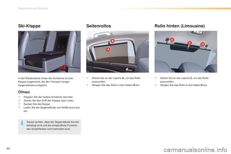 CITROEN C5 2016  Betriebsanleitungen (in German) 90
C5_de_Chap03_ergo-et-confort_ed01-2015
Seitenrollos
F Ziehen si e an der  la sche A, um das Rollo 
auszurollen.
F
 
H
 ängen Sie das Rollo in den Haken B ein.
Rollo hinten (Limousine)
F Ziehen  si