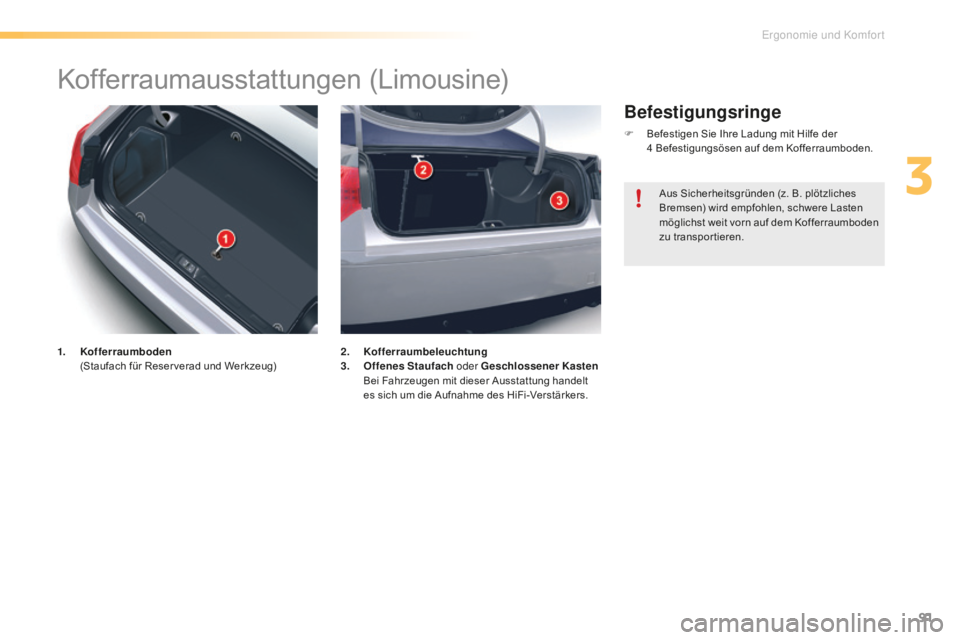 CITROEN C5 2016  Betriebsanleitungen (in German) 91
C5_de_Chap03_ergo-et-confort_ed01-2015
Kofferraumausstattungen (Limousine)
1. Kofferraumboden  (
Staufach für Reser verad und Werkzeug) 2. K
offerraumbeleuchtung
3. O ffenes Staufach oder Geschlos