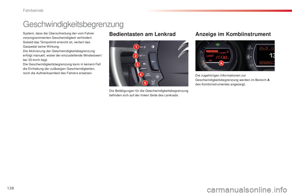 CITROEN C5 2015  Betriebsanleitungen (in German) 128
C5_de_Chap04_conduite_ed01-2014
geschwindigkeitsbegrenzung
Bedientasten am Lenkrad
die Betätigungen für die ge schwindigkeitsbegrenzung 
befinden sich auf der linken Seite des Lenkrads.
Anzeige 