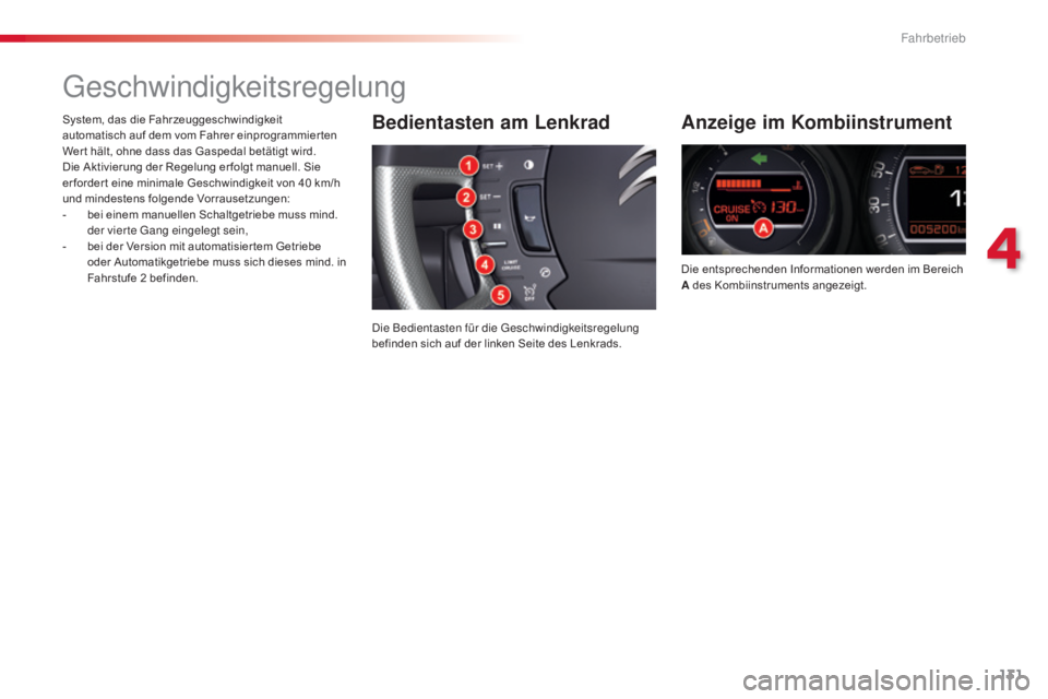 CITROEN C5 2015  Betriebsanleitungen (in German) 131
C5_de_Chap04_conduite_ed01-2014
geschwindigkeitsregelung
Anzeige im Kombiinstrument
Die entsprechenden Informationen werden im Bereich 
A des Kombiinstruments angezeigt.
Bedientasten am Lenkrad
di