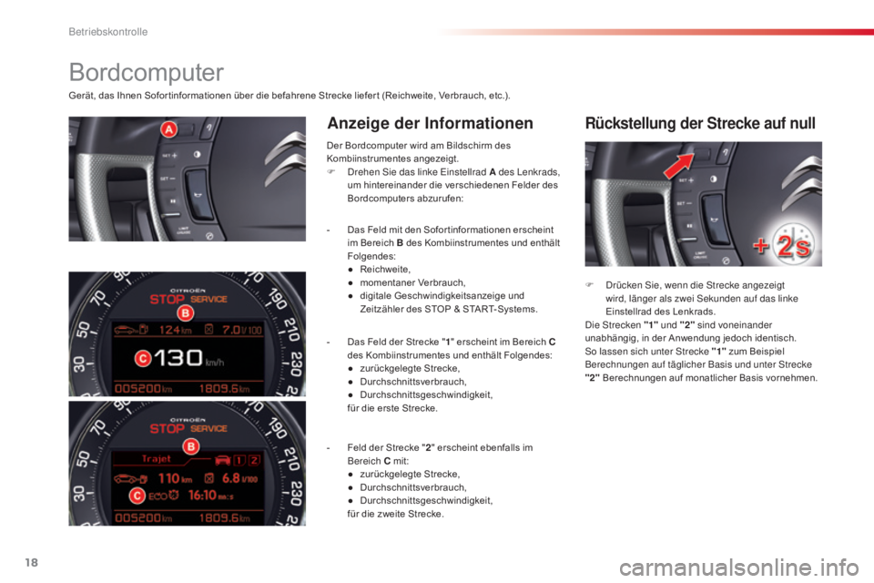 CITROEN C5 2015  Betriebsanleitungen (in German) 18
C5_de_Chap01_controle-de-marche_ed01-2014
Gerät, das Ihnen Sofor tinformationen über die befahrene Strecke liefer t (Reichweite, Verbrauch, etc.).
Anzeige der InformationenRückstellung der Strec